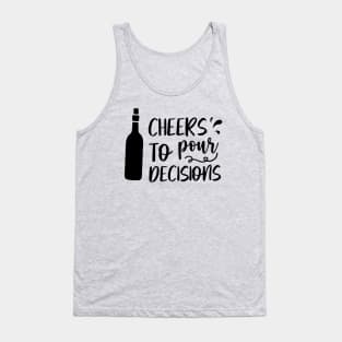 Cheers to pour decisions Tank Top